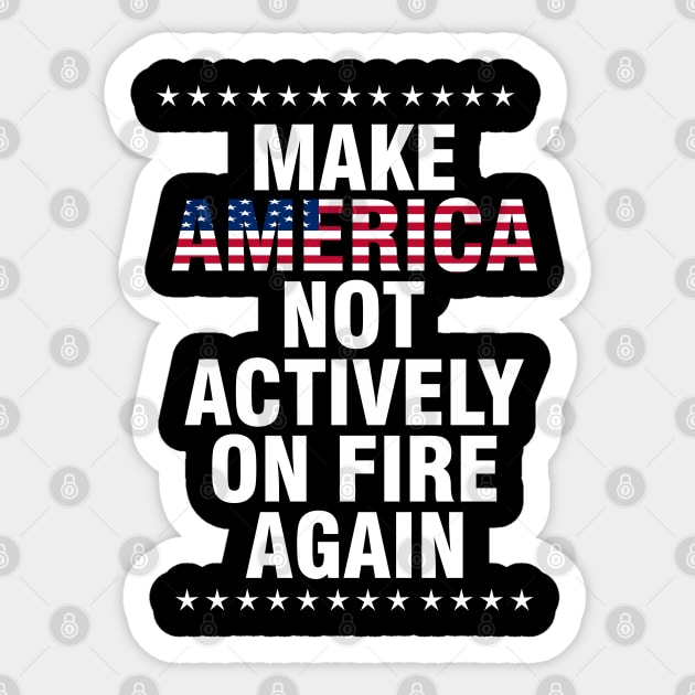 make america not actively on fire again Sticker by Moe99